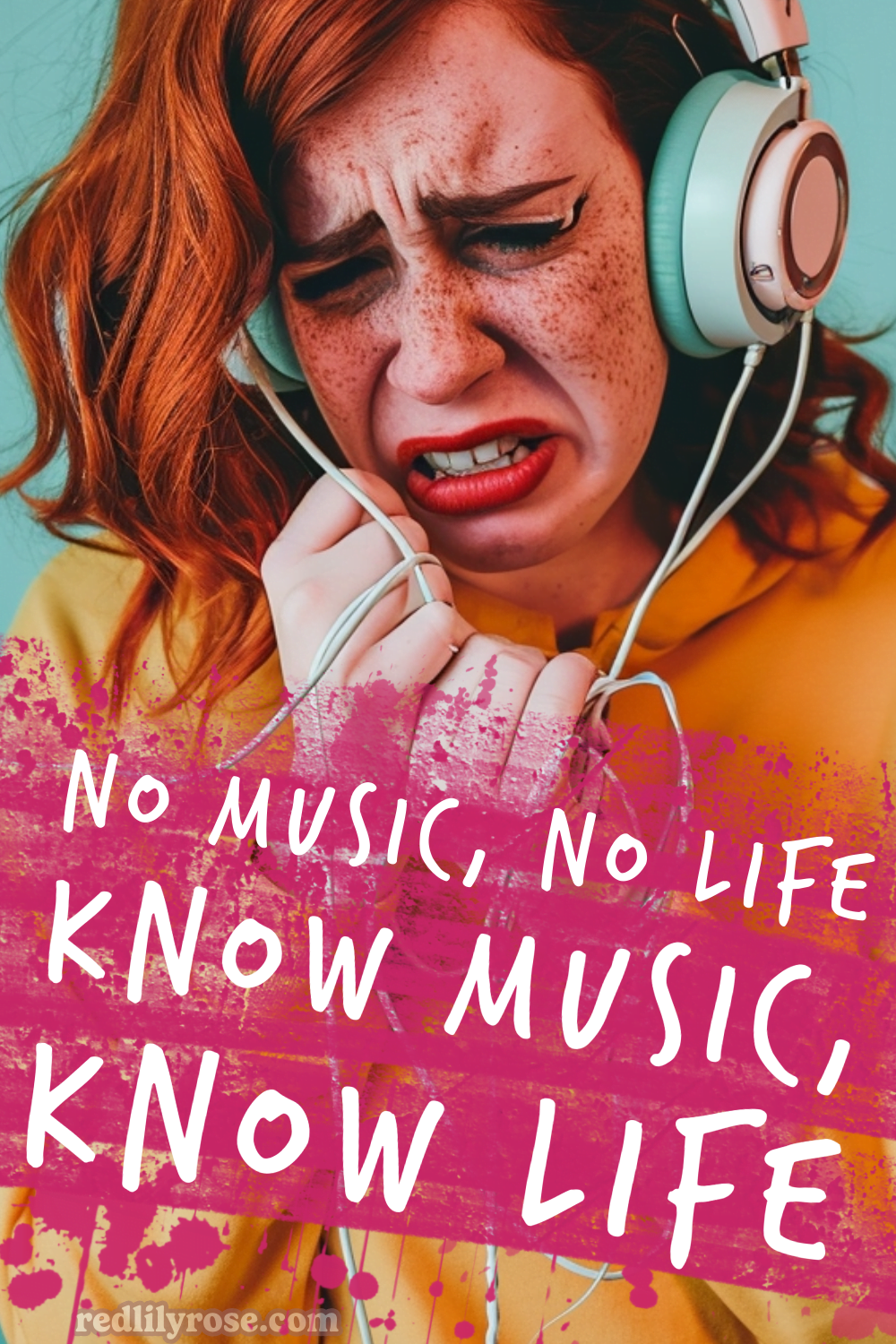 Freckled redhead in a yellow top, with red ginger hair, distressed expression, wearing headphones, against a blue background with pink text "No Music, No Life. Know Music, Know Life" splattered with pink paint.